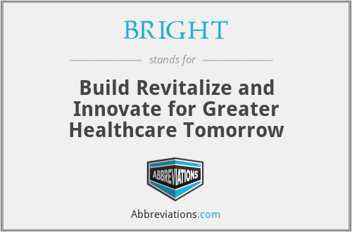 BRIGHT - Build Revitalize and Innovate for Greater Healthcare Tomorrow