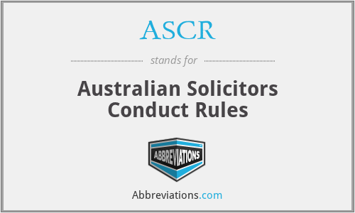 ASCR - Australian Solicitors Conduct Rules