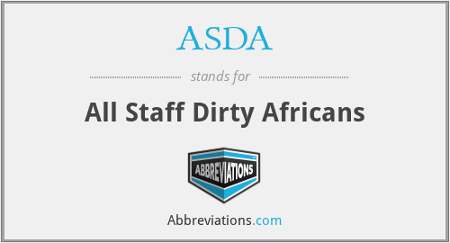 ASDA - All Staff Dirty Africans