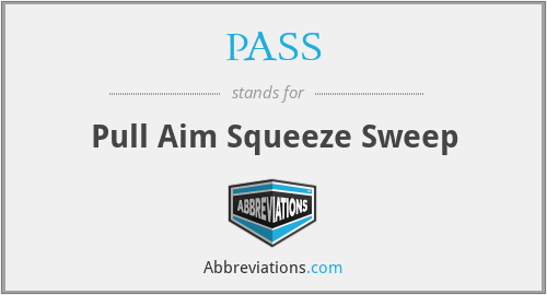 PASS - Pull Aim Squeeze Sweep