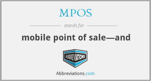 MPOS - mobile point of sale—and