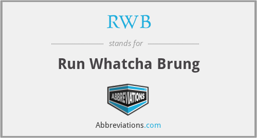 RWB - Run Whatcha Brung