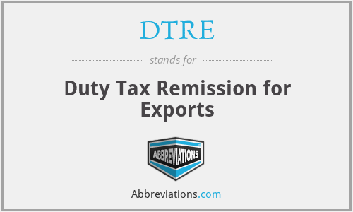 DTRE - Duty Tax Remission for Exports