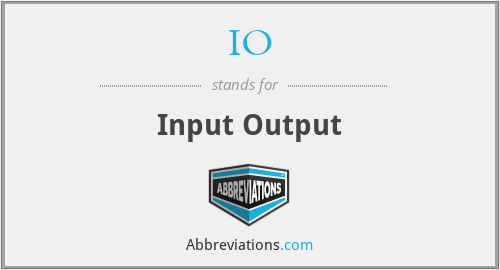 IO - Input Output