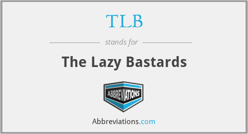 TLB - The Lazy Bastards