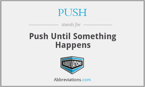 PUSH - Push Until Something Happens