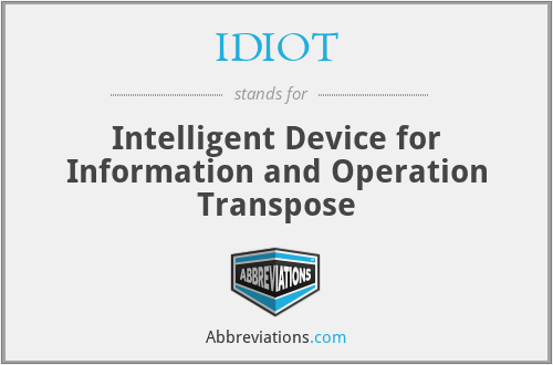 IDIOT - Intelligent Device for Information and Operation Transpose