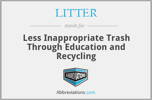 LITTER - Less Inappropriate Trash Through Education and Recycling