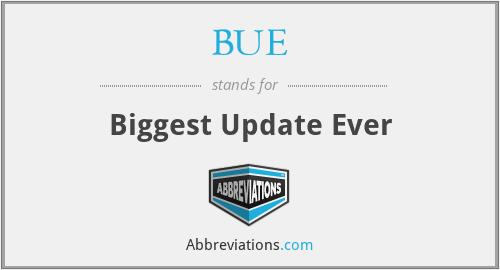 BUE - Biggest Update Ever