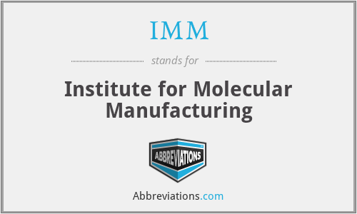 IMM - Institute for Molecular Manufacturing