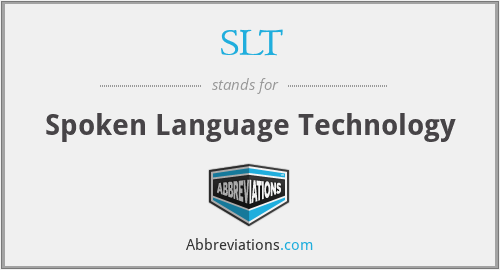 SLT - Spoken Language Technology