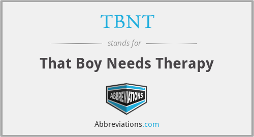 TBNT - That Boy Needs Therapy
