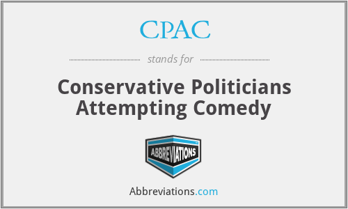 CPAC - Conservative Politicians Attempting Comedy