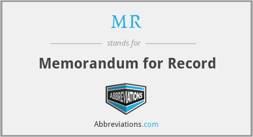 MR - Memorandum for Record