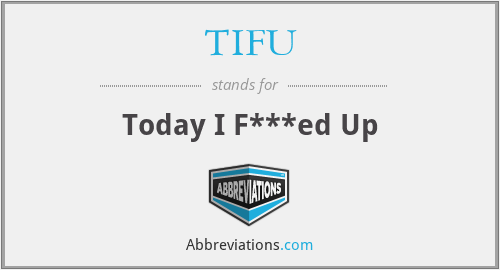 TIFU - Today I F***ed Up