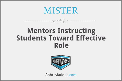 MISTER - Mentors Instructing Students Toward Effective Role