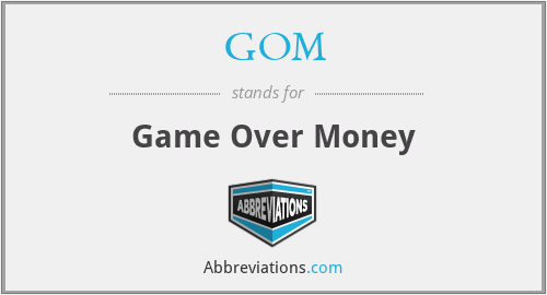 GOM - Game Over Money