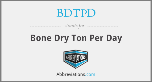 BDTPD - Bone Dry Ton Per Day