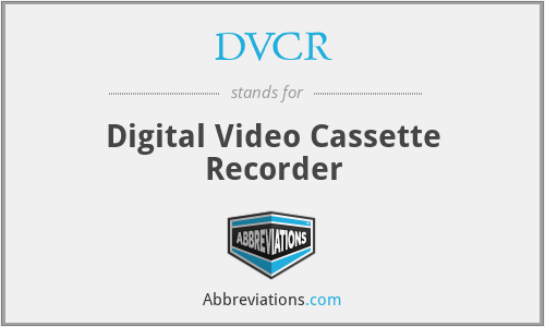 DVCR - Digital Video Cassette Recorder