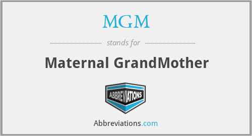 MGM - Maternal GrandMother