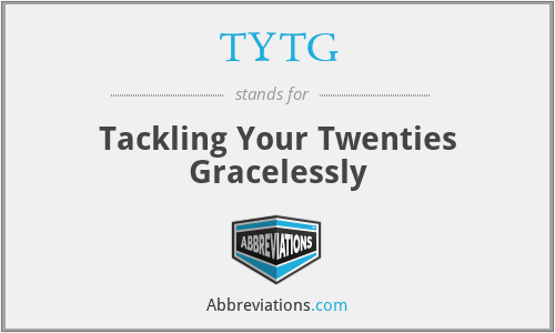 TYTG - Tackling Your Twenties Gracelessly