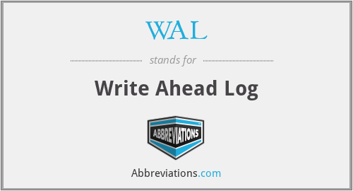 WAL - Write Ahead Log