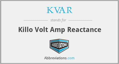 KVAR - Killo Volt Amp Reactance