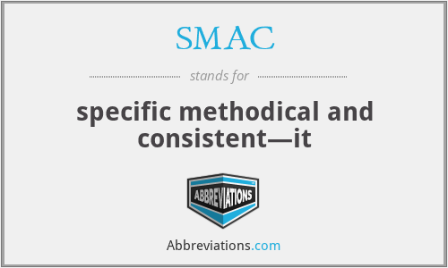 SMAC - specific methodical and consistent—it
