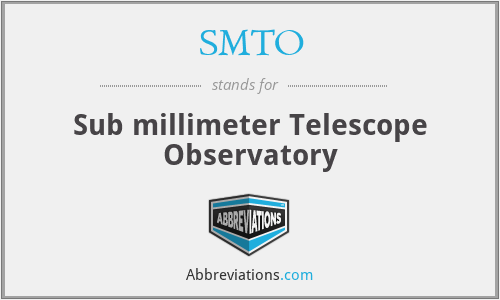 SMTO - Sub millimeter Telescope Observatory