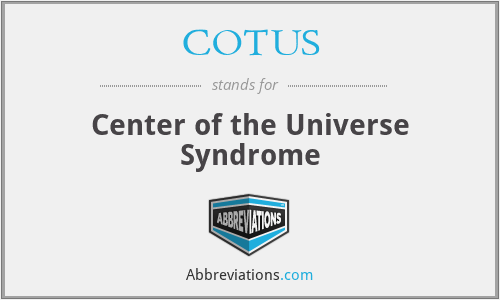 COTUS - Center of the Universe Syndrome