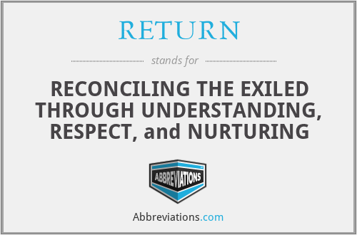 RETURN - RECONCILING THE EXILED THROUGH UNDERSTANDING, RESPECT, and NURTURING