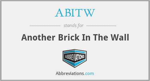 ABITW - Another Brick In The Wall