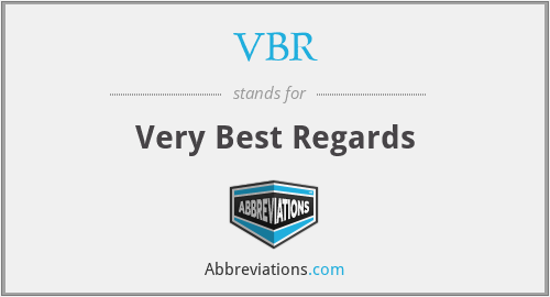 VBR - Very Best Regards
