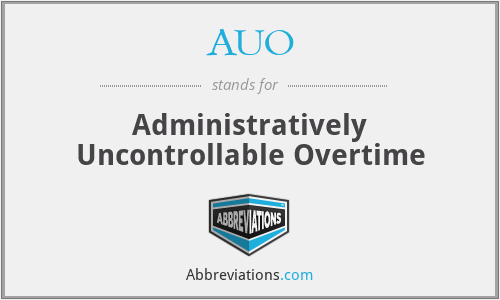 AUO - Administratively Uncontrollable Overtime
