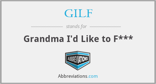 GILF - Grandma I'd Like to F***
