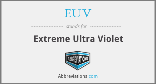 EUV - Extreme Ultra Violet