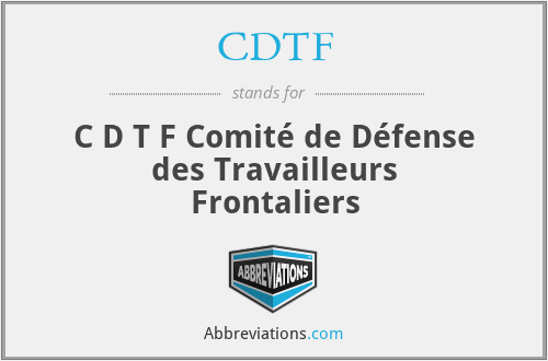 CDTF - C D T F Comité de Défense des Travailleurs Frontaliers