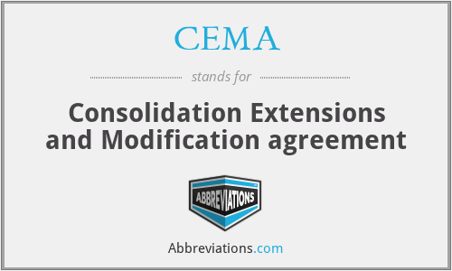 CEMA - Consolidation Extensions and Modification agreement