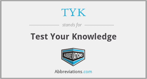 TYK - Test Your Knowledge