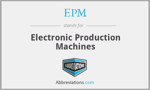 EPM - Electronic Production Machines