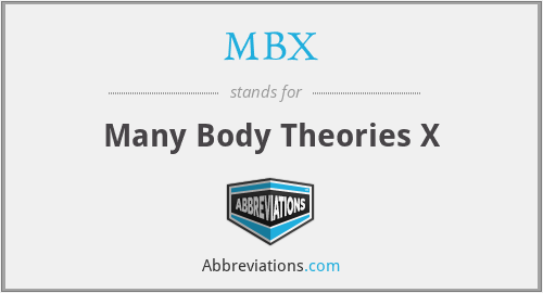 MBX - Many Body Theories X