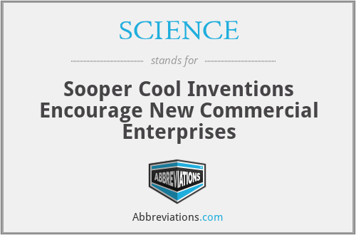 SCIENCE - Sooper Cool Inventions Encourage New Commercial Enterprises