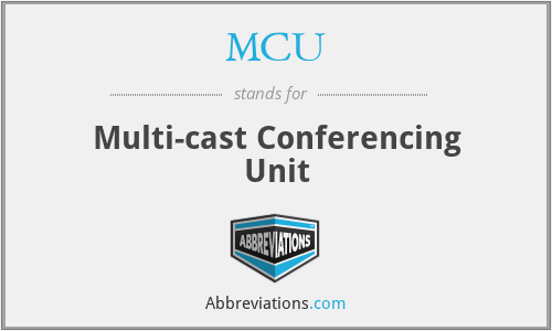 MCU - Multi-cast Conferencing Unit