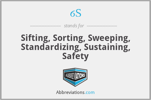 6S - Sifting, Sorting, Sweeping, Standardizing, Sustaining, Safety