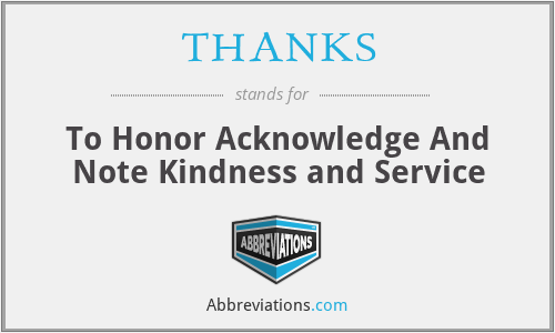 THANKS - To Honor Acknowledge And Note Kindness and Service