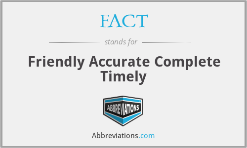 FACT - Friendly Accurate Complete Timely