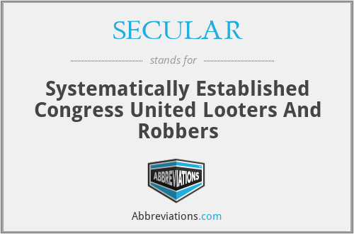 SECULAR - Systematically Established Congress United Looters And Robbers