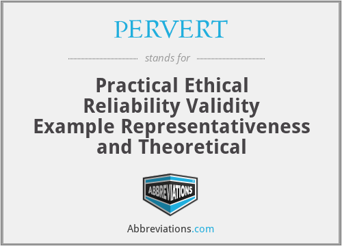 PERVERT - Practical Ethical Reliability Validity Example Representativeness and Theoretical