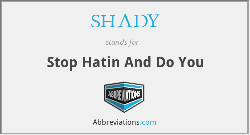 SHADY - Stop Hatin And Do You