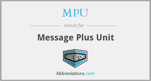 MPU - Message Plus Unit